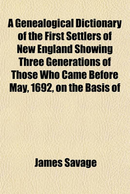 Book cover for A Genealogical Dictionary of the First Settlers of New England Showing Three Generations of Those Who Came Before May, 1692, on the Basis of