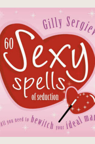 Cover of 60 Sexy Spells of Seduction