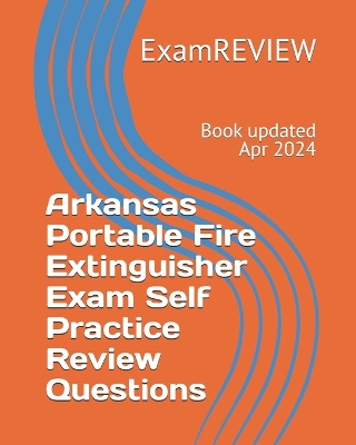 Book cover for Arkansas Portable Fire Extinguisher Exam Self Practice Review Questions