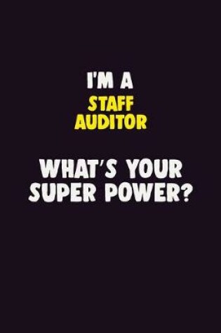 Cover of I'M A Staff Auditor, What's Your Super Power?