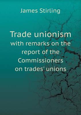 Book cover for Trade unionism with remarks on the report of the Commissioners on trades' unions