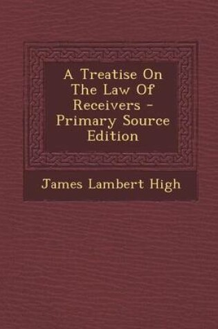 Cover of A Treatise on the Law of Receivers - Primary Source Edition