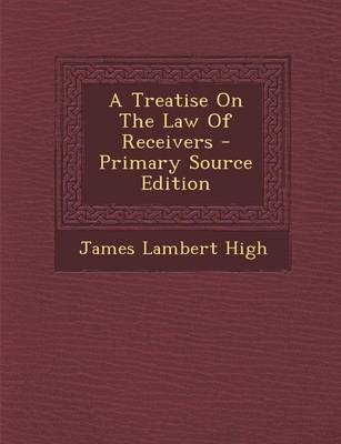 Book cover for A Treatise on the Law of Receivers - Primary Source Edition