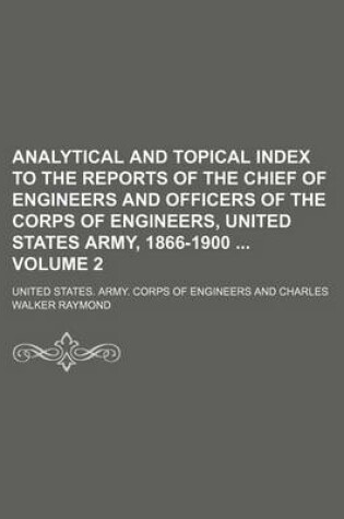 Cover of Analytical and Topical Index to the Reports of the Chief of Engineers and Officers of the Corps of Engineers, United States Army, 1866-1900 Volume 2