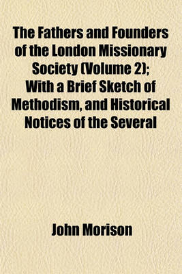 Book cover for The Fathers and Founders of the London Missionary Society (Volume 2); With a Brief Sketch of Methodism, and Historical Notices of the Several