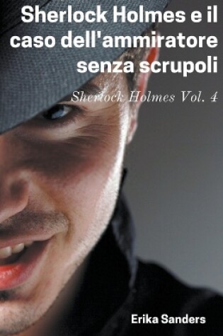 Cover of Sherlock Holmes e il Caso Dell'ammiratore Senza Scrupoli