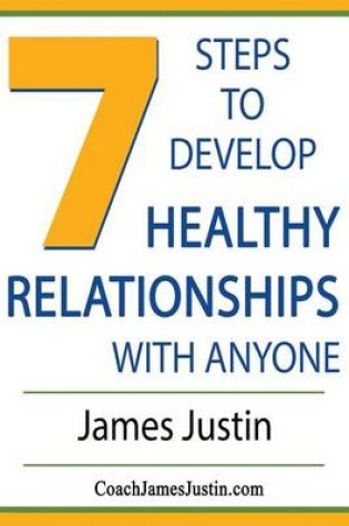 Cover of 7 Steps to Develop Healthy Relationships With Anyone