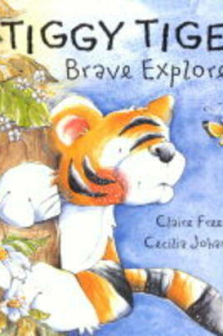 Cover of Tiggy Tiger, Brave Explorer