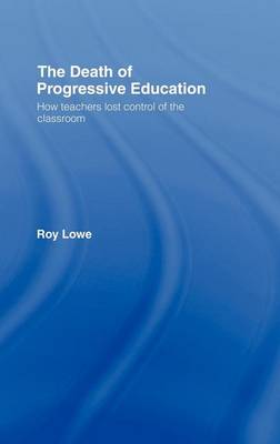 Book cover for The Death of Progressive Education: How Teachers Lost Control of the Classroom