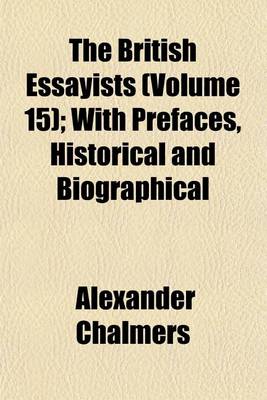 Book cover for The British Essayists (Volume 15); With Prefaces, Historical and Biographical