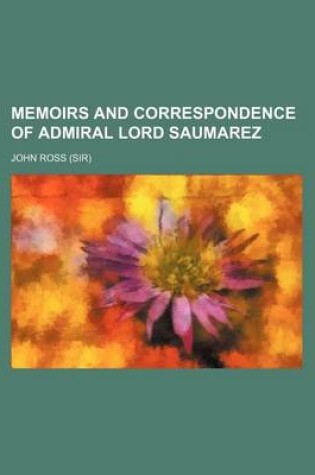 Cover of Memoirs and Correspondence of Admiral Lord Saumarez (Volume 1)