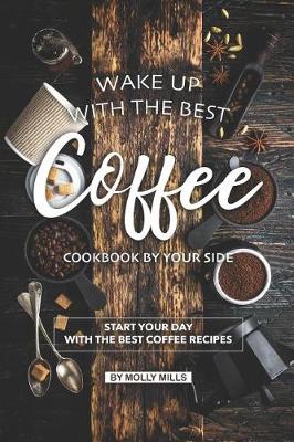 Book cover for Wake up with the Best Coffee Cookbook by Your Side
