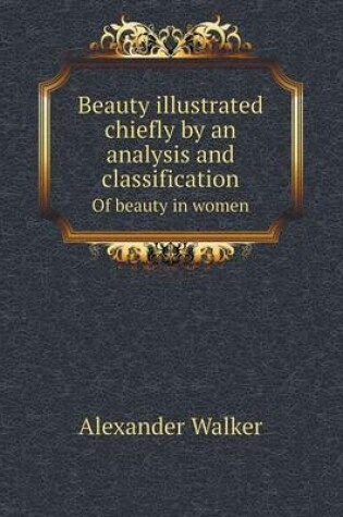 Cover of Beauty illustrated chiefly by an analysis and classification Of beauty in women