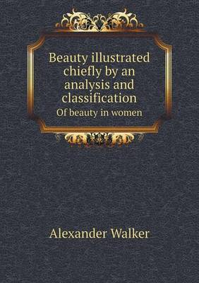 Book cover for Beauty illustrated chiefly by an analysis and classification Of beauty in women