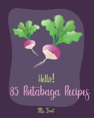 Book cover for Hello! 85 Rutabaga Recipes