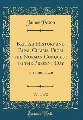 Book cover for British History and Papal Claims, from the Norman Conquest to the Present Day, Vol. 1 of 2