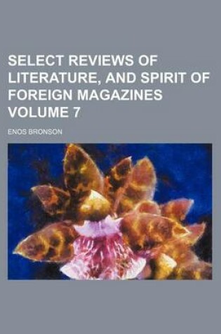 Cover of Select Reviews of Literature, and Spirit of Foreign Magazines Volume 7