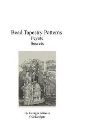 Cover of Bead Tapestry Patterns Peyote Secrets