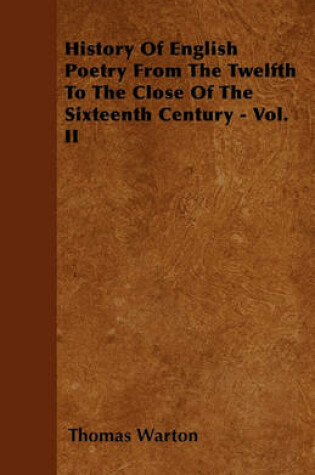 Cover of History Of English Poetry From The Twelfth To The Close Of The Sixteenth Century - Vol. II