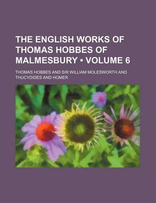 Book cover for The English Works of Thomas Hobbes of Malmesbury (Volume 6 )