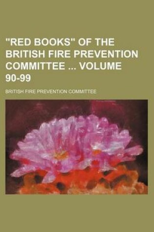 Cover of Red Books of the British Fire Prevention Committee Volume 90-99