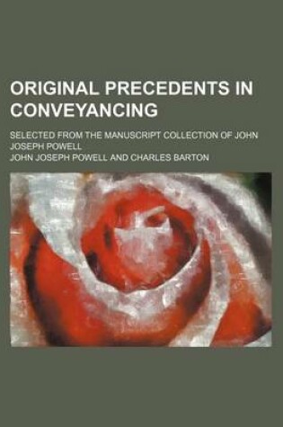 Cover of Original Precedents in Conveyancing (Volume 4); Selected from the Manuscript Collection of John Joseph Powell