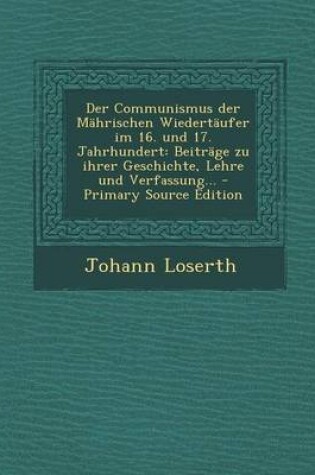 Cover of Der Communismus Der Mahrischen Wiedertaufer Im 16. Und 17. Jahrhundert