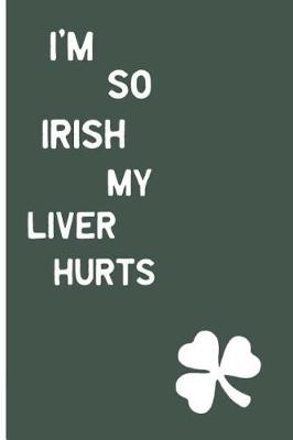 Book cover for I'm So Irish, My Liver Hurts