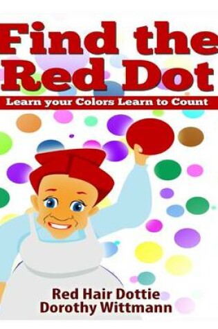 Cover of Find the Red Dot, Learn Your Colors, Learn To Count