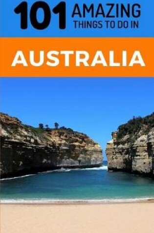 Cover of 101 Amazing Thing to Do in Australia