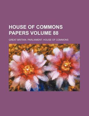 Book cover for House of Commons Papers Volume 88