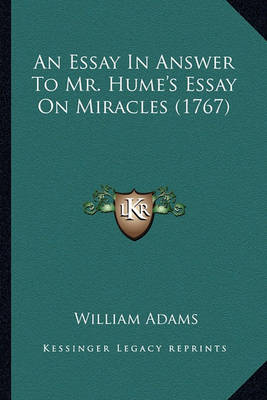 Book cover for An Essay in Answer to Mr. Hume's Essay on Miracles (1767) an Essay in Answer to Mr. Hume's Essay on Miracles (1767)