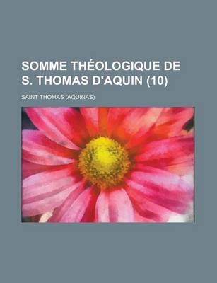 Book cover for Somme Theologique de S. Thomas D'Aquin (10 )