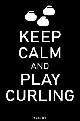 Cover of Keep Calm and Play Curling Notebook