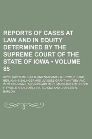 Cover of Reports of Cases at Law and in Equity Determined by the Supreme Court of the State of Iowa (Volume 85 )