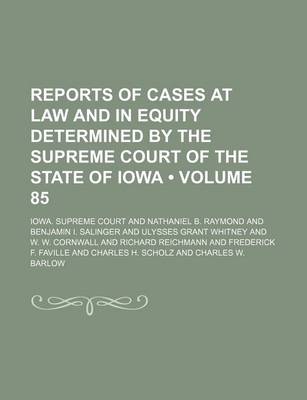 Book cover for Reports of Cases at Law and in Equity Determined by the Supreme Court of the State of Iowa (Volume 85 )