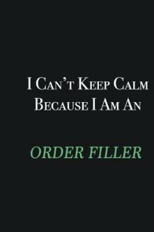 Cover of I cant Keep Calm because I am an Order Filler