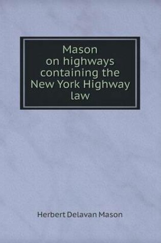 Cover of Mason on highways containing the New York Highway law