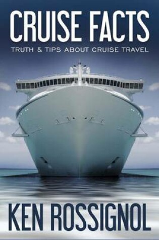 Cover of Cruise Facts - Truth & Tips About Cruise Travel