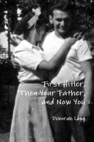Cover of First Hitler, Then Your Father, and Now You