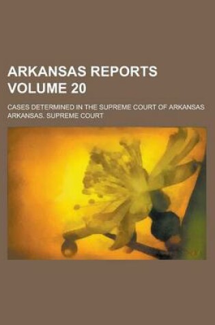 Cover of Arkansas Reports; Cases Determined in the Supreme Court of Arkansas Volume 20