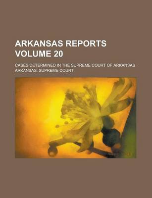 Book cover for Arkansas Reports; Cases Determined in the Supreme Court of Arkansas Volume 20