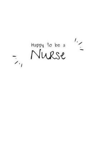 Cover of Happy To Be A Nurse