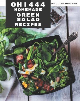 Book cover for Oh! 444 Homemade Green Salad Recipes