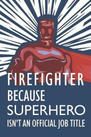 Cover of Firefighter Because Superhero Isn't an Official Job Title