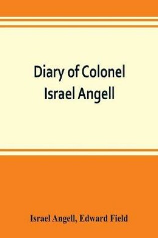 Cover of Diary of Colonel Israel Angell, commanding the Second Rhode Island continental regiment during the American revolution, 1778-1781