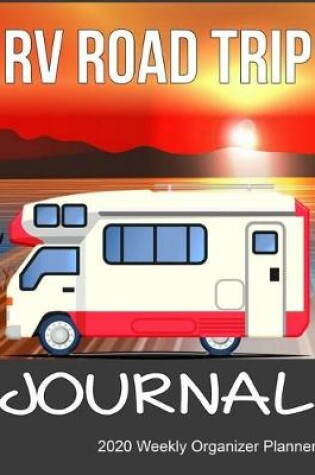 Cover of RV Road Trip Journal 2020 Weekly Organizer Planner