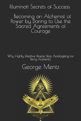 Book cover for Illuminati Secrets of Success Becoming an Alchemist of Power by Daring to Use the Sacred Agreements of Courage