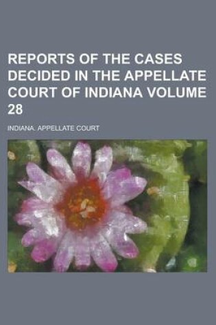 Cover of Reports of the Cases Decided in the Appellate Court of Indiana Volume 28