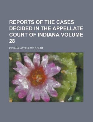 Book cover for Reports of the Cases Decided in the Appellate Court of Indiana Volume 28